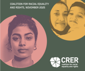 Image shows two circles featuring the images of people. One on the top right with a mother and son and one bottom left with a young woman looking directly at the camera. The text on the top left of the image read 'Coalition for Racial Equality and Rights, November 2025'.